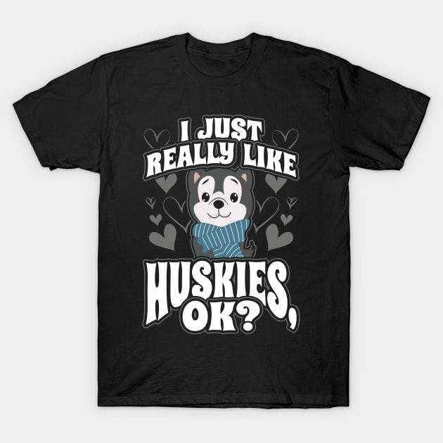 I just really like husky ok T-Shirt by aneisha